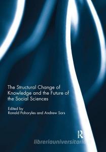 The Structural Change of Knowledge and the Future of the Social Sciences edito da Taylor & Francis Ltd