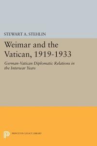 Weimar and the Vatican, 1919-1933 di Stewart A. Stehlin edito da Princeton University Press