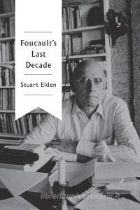 Foucault's Last Decade di Stuart Elden edito da Polity Press