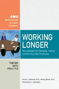 Working Longer. New Strategies for Managing, Training, and Retaining Older Employees di William Rothwell edito da McGraw-Hill Education