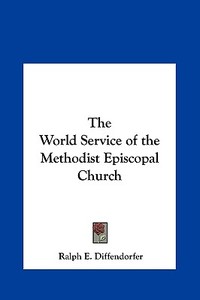 The World Service of the Methodist Episcopal Church edito da Kessinger Publishing