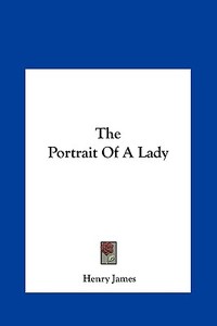 The Portrait of a Lady di Henry James edito da Kessinger Publishing