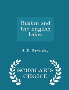 Ruskin And The English Lakes - Scholar's Choice Edition di H D Rawnsley edito da Scholar's Choice