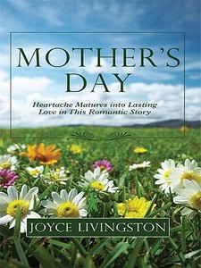 Mother's Day: Heartache Trasforms Into Lasting Love in This Romantic Story di Joyce Livingston edito da Thorndike Press