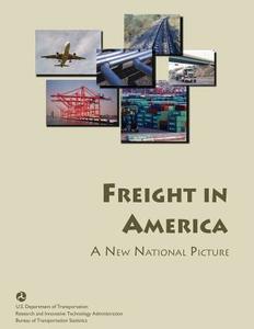 Freight in America: A New National Picture di U. S. Department of Transportation, Bureau Of Transportation Statistics edito da Createspace