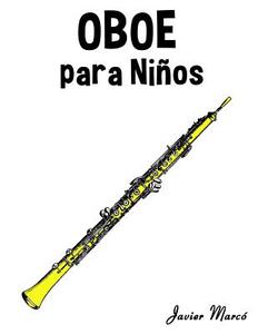 Oboe Para Ninos: Musica Clasica, Villancicos de Navidad, Canciones Infantiles, Tradicionales y Folcloricas! di Javier Marco edito da Createspace