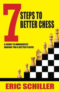 7 Steps to Better Chess di Eric Schiller edito da CARDOZA PUB