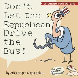 Don\'t Let The Republican Drive The Bus! di Erich Origen, Gan Golan edito da Ten Speed Press