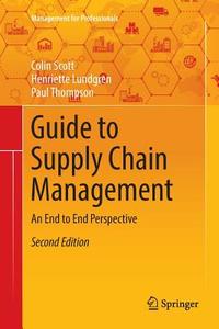 Guide to Supply Chain Management di Henriette Lundgren, Colin Scott, Paul Thompson edito da Springer International Publishing