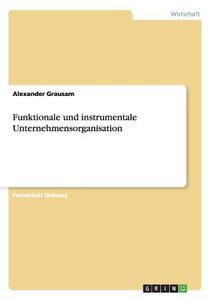 Funktionale und instrumentale Unternehmensorganisation di Alexander Keck edito da GRIN Verlag
