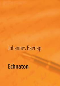 Echnaton di Johannes Baerlap edito da Books on Demand