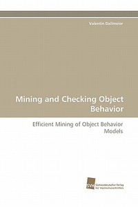 Mining and Checking Object Behavior di Valentin Dallmeier edito da Südwestdeutscher Verlag für Hochschulschriften AG  Co. KG