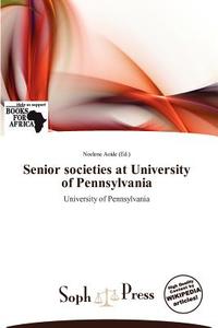Senior Societies At University Of Pennsylvania edito da Crypt Publishing