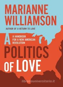 A Politics of Love di Marianne Williamson edito da Harper Collins Publ. USA