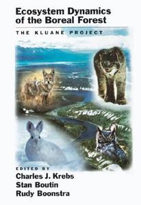 Ecosystem Dynamics of the Boreal Forest: The Kluane Project di Charles J. Krebs edito da OXFORD UNIV PR