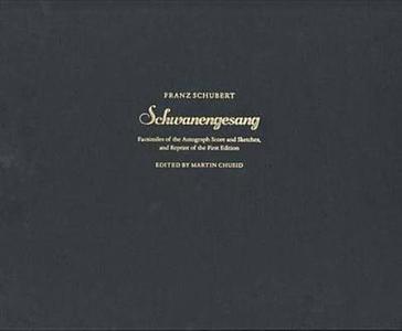 Schwanengesang: Facsimilies of the Autograph Score and Sketches, and Reprint of the First Edition di Franz Schubert edito da Yale University Press
