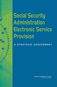 Social Security Administration Electronic Service Provision di Computer Science and Telecommunications Board, Committee on the Social Security Administration's E-Government Strategy and Planning for the Future, Nati edito da National Academies Press