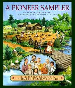 A Pioneer Sampler: The Daily Life of a Pioneer Family in 1840 di Barbara Greenwood edito da HOUGHTON MIFFLIN