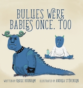 Bullies Were Babies Once, Too di Karlie Burnham edito da LIGHTNING SOURCE INC