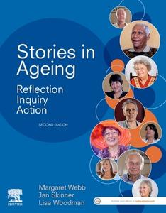 Stories in Ageing: Reflection, Inquiry, Action di Margaret Webb, Jan Skinner, Lisa Woodman edito da ELSEVIER