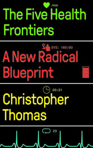 The Five Health Frontiers: A New Radical Blueprint di Christopher Thomas edito da PLUTO PR