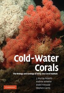 Cold-Water Corals di J. Murray Roberts, Andrew Wheeler, Andre Freiwald, Stephen Cairns edito da Cambridge University Press