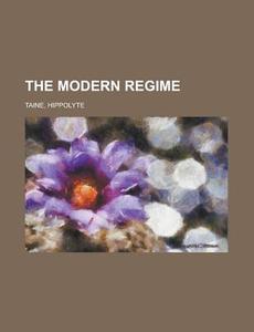 The Modern Regime, Volume 1 di Hippolyte Taine edito da Rarebooksclub.com