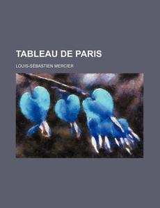 Tableau De Paris (9) di Louis-sebastien Mercier edito da General Books Llc