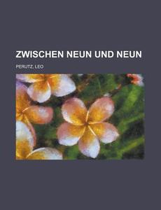 Zwischen Neun Und Neun di Leo Perutz edito da Rarebooksclub.com