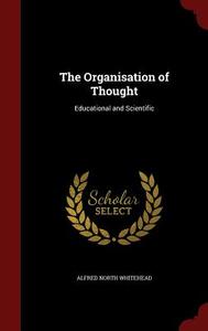 The Organisation Of Thought di Alfred North Whitehead edito da Andesite Press