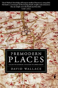 Premodern Places di David Wallace, Wallace edito da John Wiley & Sons