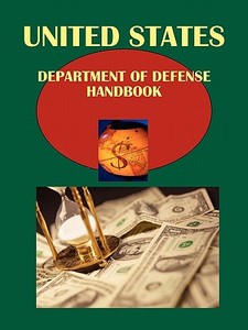 Us Department of Defense Handbook Volume 1 Strategic Information, Organization, Policies edito da International Business Publications, USA