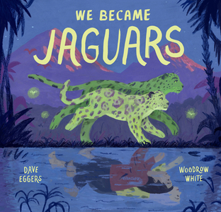 We Became Jaguars di Dave Eggers edito da CHRONICLE BOOKS
