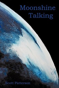 Moonshine Talking di Scott Patterson edito da AuthorHouse