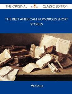 The Best American Humorous Short Stories - The Original Classic Edition di Various edito da Emereo Classics