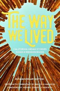 The Way We Lived: California Indian Stories, Songs and Reminiscences edito da HEYDAY BOOKS