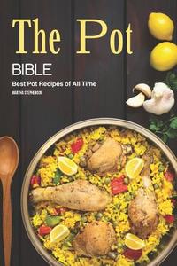 The Pot Bible: Best Pot Recipes of All Time di Martha Stephenson edito da LIGHTNING SOURCE INC