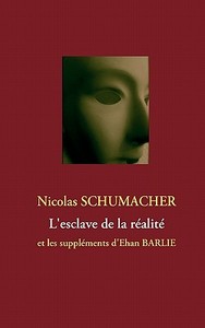L'esclave de la réalité di Nicolas Schumacher edito da Books on Demand