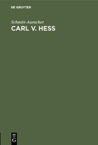 Carl v. Hess di Schmitt-Auracher edito da De Gruyter