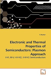 Electronic and Thermal Properties of Semiconductors: Plasmon Approach di V. Kumar edito da VDM Verlag