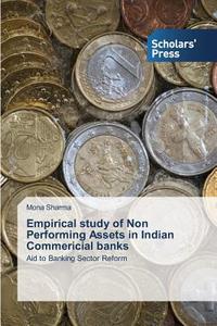 Empirical study of Non Performing Assets in Indian Commericial banks di Mona Sharma edito da SPS