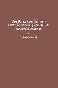 Die Krackverfahren unter Anwendung von Druck (Druckwärmespaltung) di Erwin Sedlaczek edito da Springer Berlin Heidelberg