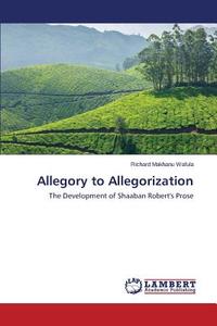 Allegory to Allegorization di Richard Makhanu Wafula edito da LAP Lambert Academic Publishing