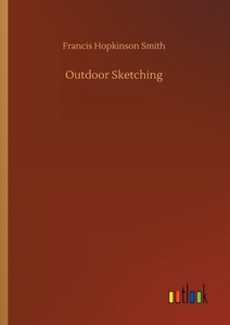 Outdoor Sketching di Francis Hopkinson Smith edito da Outlook Verlag