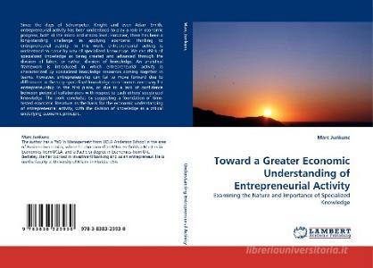 Toward a Greater Economic Understanding of Entrepreneurial Activity di Marc Junkunc edito da LAP Lambert Acad. Publ.