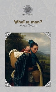 What Is Man? di Mark Twain edito da THRONE CLASSICS