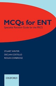 Mcqs For Ent: Specialist Revision Guide For The Frcs di Stuart Winter, Declan Costello, Rogan J. Corbridge edito da Oxford University Press