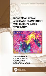 Biomedical Signal And Image Examination With Entropy-based Techniques di V. Rajinikanth, K. Kamalanand, C. Emmanuel, B. Thayumanavan edito da Taylor & Francis Ltd