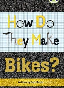 Bc Nf Grey A/3a How Do They Make ... Bikes di Neil Morris edito da Pearson Education Limited