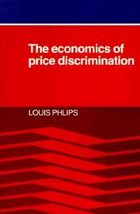 The Economics of Price Discrimination di Louis Phlips edito da Cambridge University Press